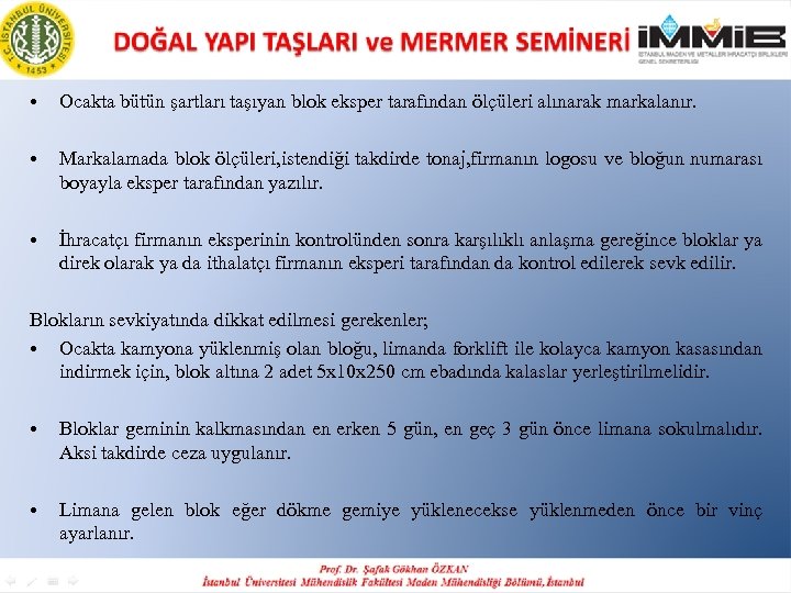  • Ocakta bütün şartları taşıyan blok eksper tarafından ölçüleri alınarak markalanır. • Markalamada