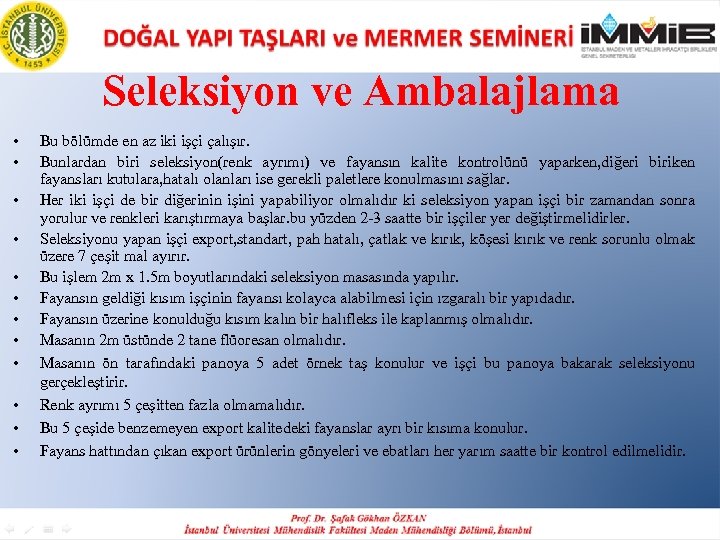 Seleksiyon ve Ambalajlama • • • Bu bölümde en az iki işçi çalışır. Bunlardan