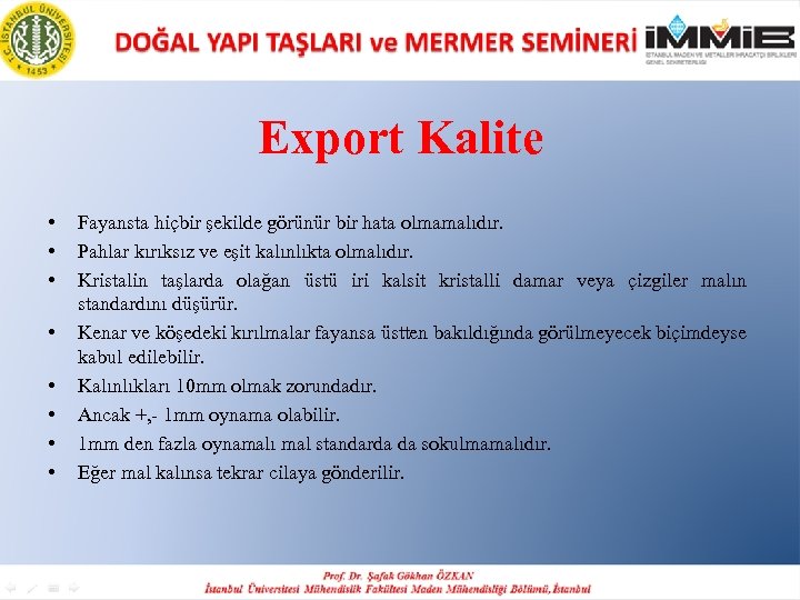 Export Kalite • • Fayansta hiçbir şekilde görünür bir hata olmamalıdır. Pahlar kırıksız ve