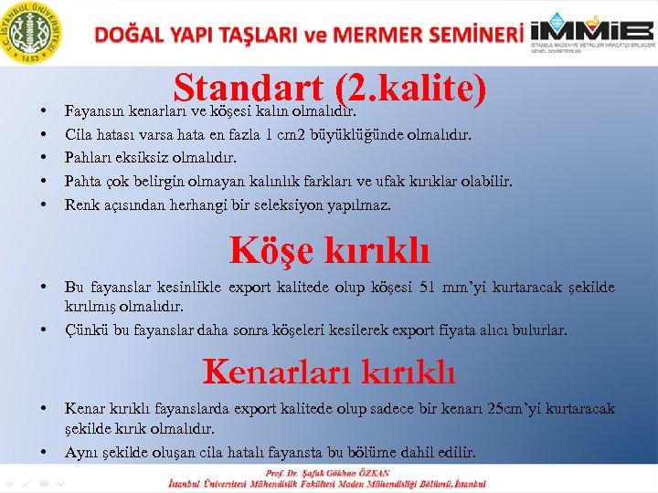  • • • Standart (2. kalite) Fayansın kenarları ve köşesi kalın olmalıdır. Cila