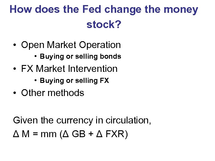 How does the Fed change the money stock? • Open Market Operation • Buying