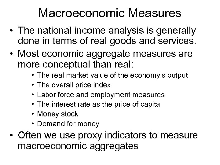 Macroeconomic Measures • The national income analysis is generally done in terms of real