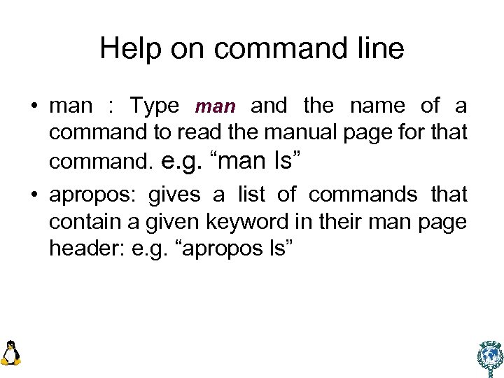 Help on command line • man : Type man and the name of a