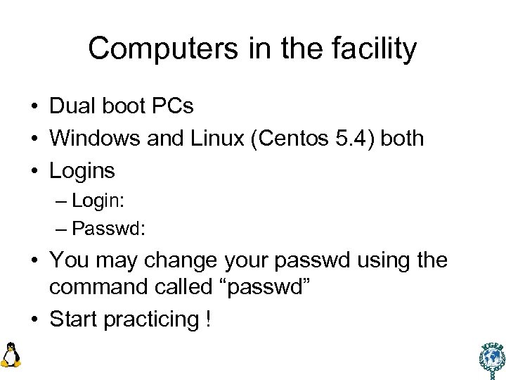 Computers in the facility • Dual boot PCs • Windows and Linux (Centos 5.