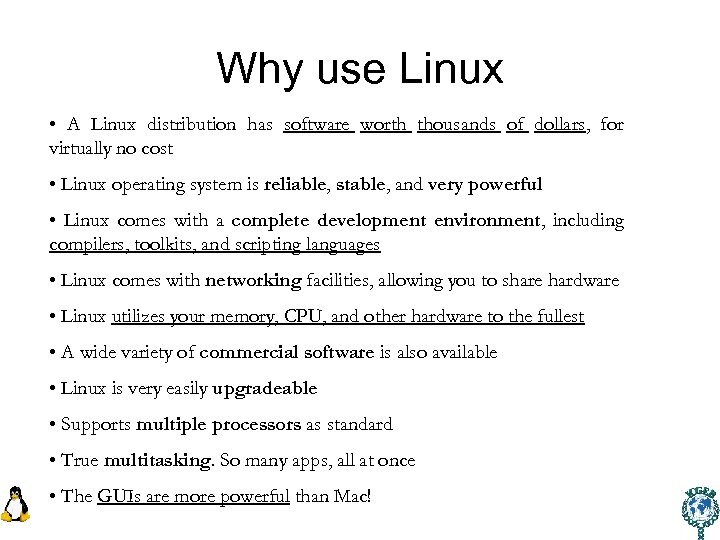 Why use Linux • A Linux distribution has software worth thousands of dollars, for