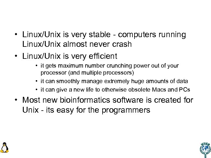  • Linux/Unix is very stable - computers running Linux/Unix almost never crash •