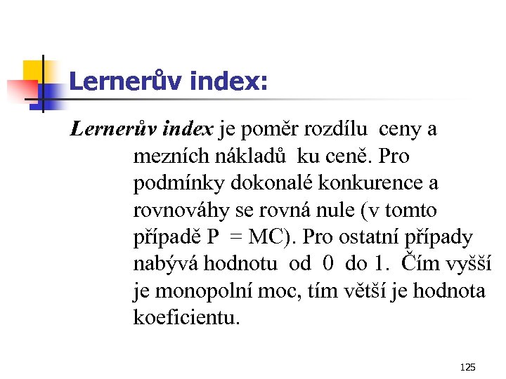 Lernerův index: Lernerův index je poměr rozdílu ceny a mezních nákladů ku ceně. Pro