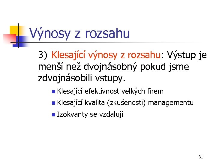 Výnosy z rozsahu 3) Klesající výnosy z rozsahu: Výstup je menší než dvojnásobný pokud