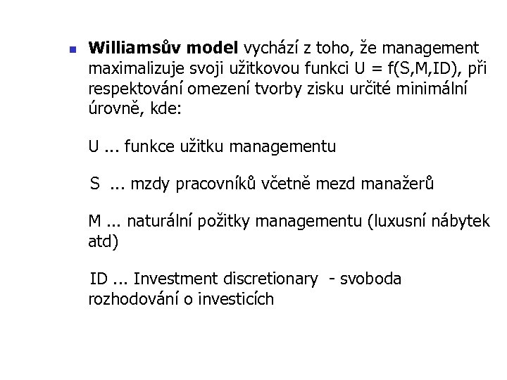 n Williamsův model vychází z toho, že management maximalizuje svoji užitkovou funkci U =