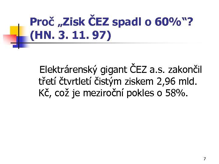 Proč „Zisk ČEZ spadl o 60%“? (HN. 3. 11. 97) Elektrárenský gigant ČEZ a.