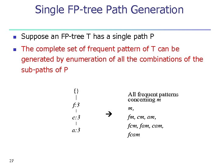 Single FP-tree Path Generation n n Suppose an FP-tree T has a single path