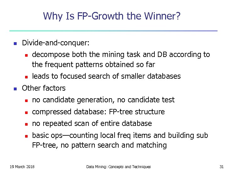 Why Is FP-Growth the Winner? n Divide-and-conquer: n n n decompose both the mining