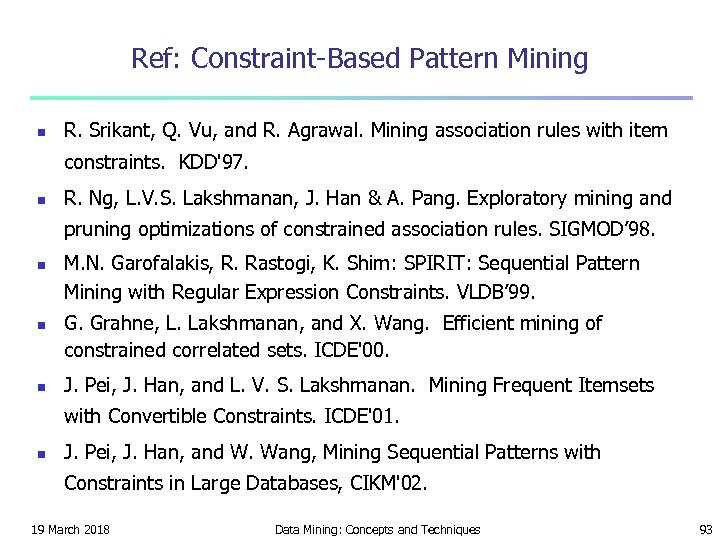 Ref: Constraint-Based Pattern Mining n R. Srikant, Q. Vu, and R. Agrawal. Mining association