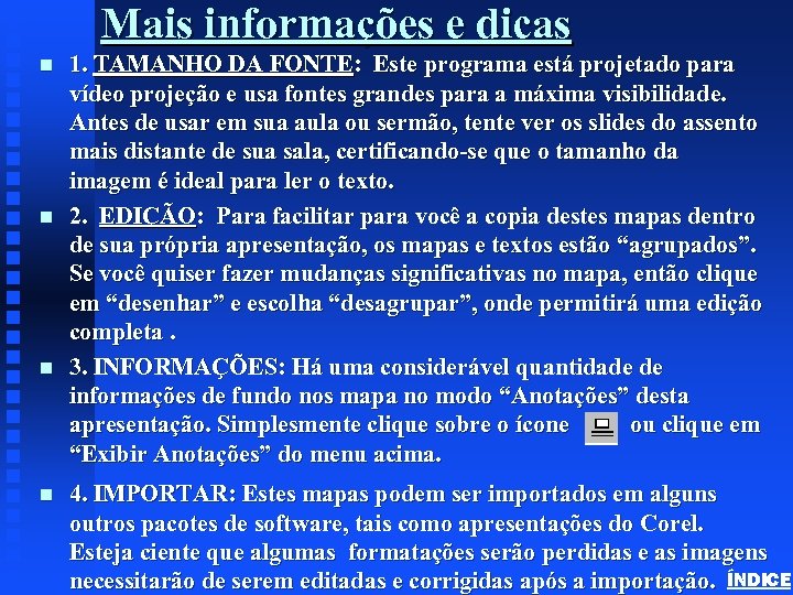 Mais informações e dicas n n 1. TAMANHO DA FONTE: Este programa está projetado