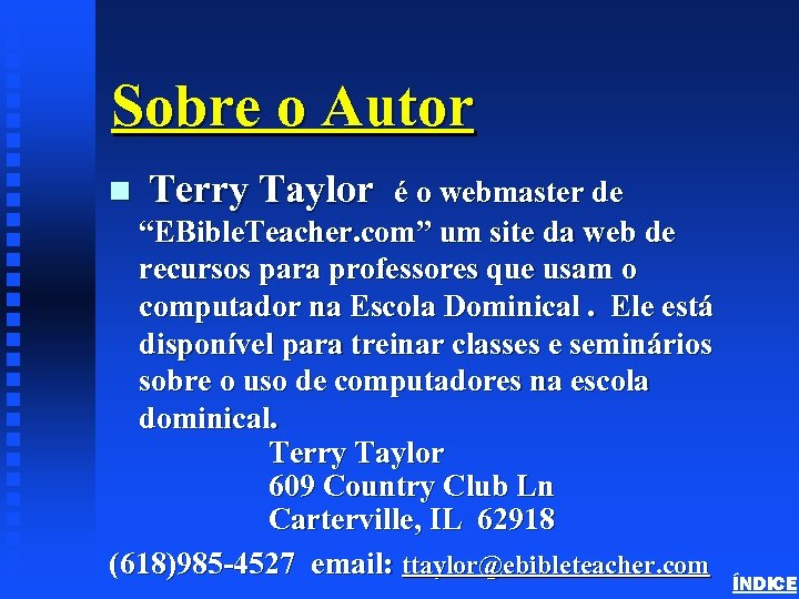 Sobre o Autor Terry Taylor é o webmaster de “EBible. Teacher. com” um site