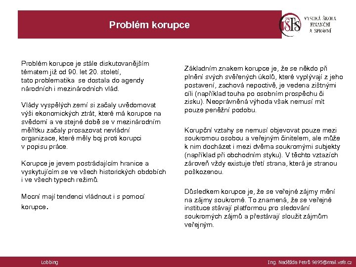 Problém korupce je stále diskutovanějším tématem již od 90. let 20. století, tato problematika