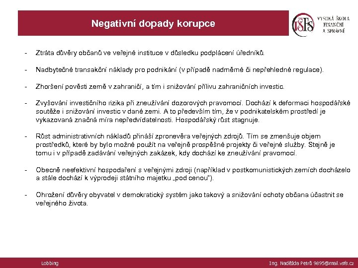 Negativní dopady korupce - Ztráta důvěry občanů ve veřejné instituce v důsledku podplácení úředníků.