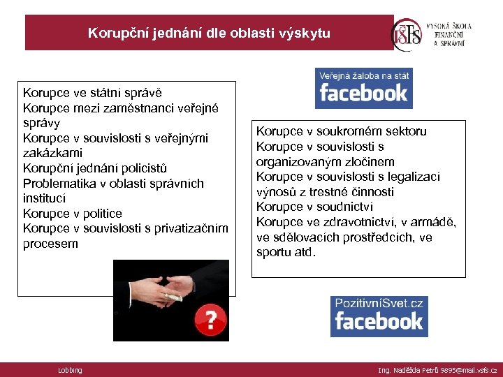 Korupční jednání dle oblasti výskytu Korupce ve státní správě Korupce mezi zaměstnanci veřejné správy