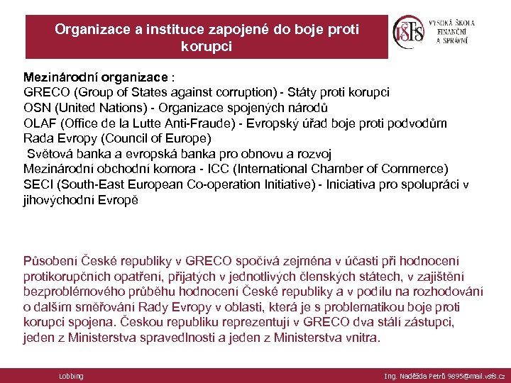 Organizace a instituce zapojené do boje proti korupci Mezinárodní organizace : GRECO (Group of