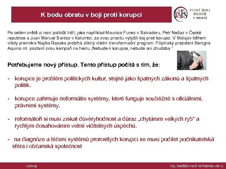 K bodu obratu v boji proti korupci Po celém světě si noví političtí lídři,