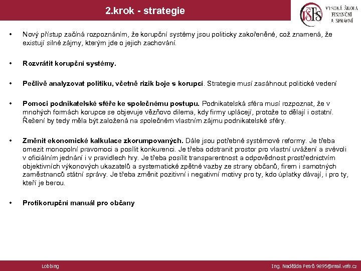 2. krok - strategie • Nový přístup začíná rozpoznáním, že korupční systémy jsou politicky