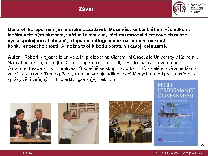 Závěr Boj proti korupci není jen morální požadavek. Může vést ke konkrétním výsledkům: lepším
