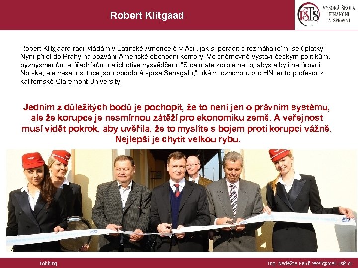 Robert Klitgaad Robert Klitgaard radil vládám v Latinské Americe či v Asii, jak si