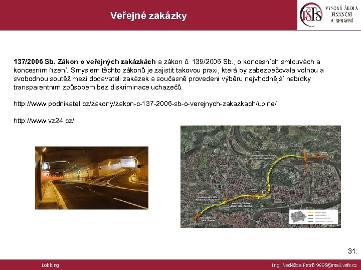 Veřejné zakázky 137/2006 Sb. Zákon o veřejných zakázkách a zákon č. 139/2006 Sb. ,