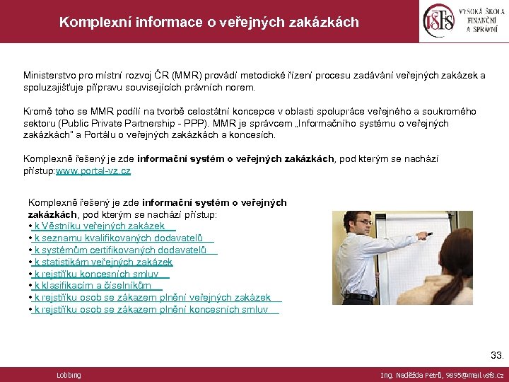 Komplexní informace o veřejných zakázkách Ministerstvo pro místní rozvoj ČR (MMR) provádí metodické řízení