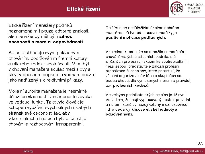 Etické řízení manažery podniků neznamená mít pouze odborné znalosti, ale manažer by měl být