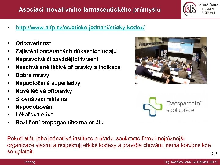 Asociaci inovativního farmaceutického průmyslu • Zástupce Agrární komory se hlavně http: //www. aifp. cz/cs/eticke-jednani/eticky-kodex/
