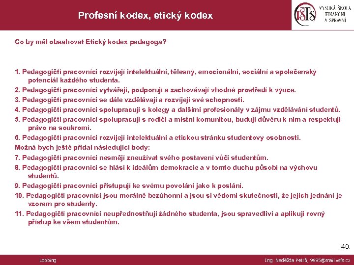 Profesní kodex, etický kodex Co by měl obsahovat Etický kodex pedagoga? Zástupce Agrární komory
