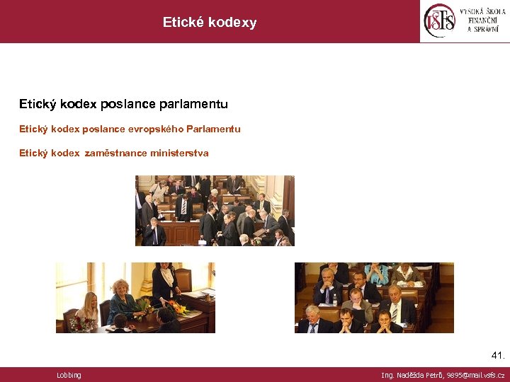Etické kodexy Etický kodex poslance parlamentu Etický kodex poslance evropského Parlamentu Etický kodex zaměstnance