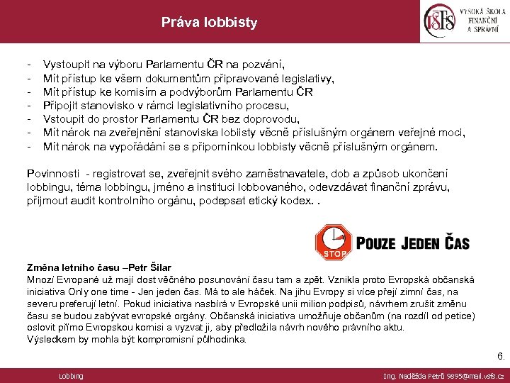 Práva lobbisty - Vystoupit na výboru Parlamentu ČR na pozvání, Mít přístup ke všem