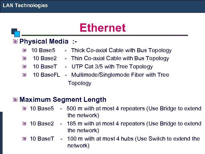 LAN Technologies Ethernet Physical Media : 10 Base 5 10 Base 2 10 Base.