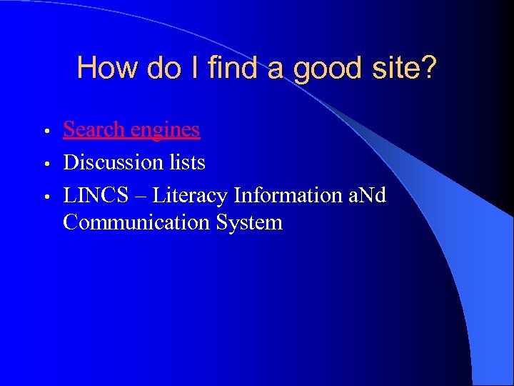 How do I find a good site? Search engines • Discussion lists • LINCS