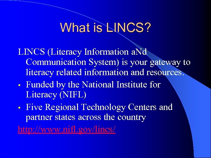 What is LINCS? LINCS (Literacy Information a. Nd Communication System) is your gateway to
