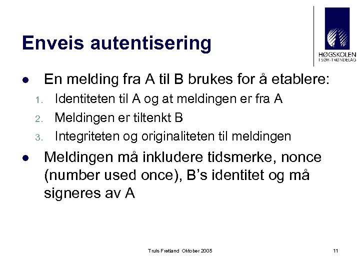 Enveis autentisering En melding fra A til B brukes for å etablere: l 1.