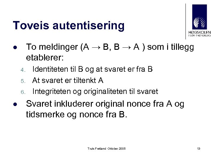 Toveis autentisering To meldinger (A → B, B → A ) som i tillegg