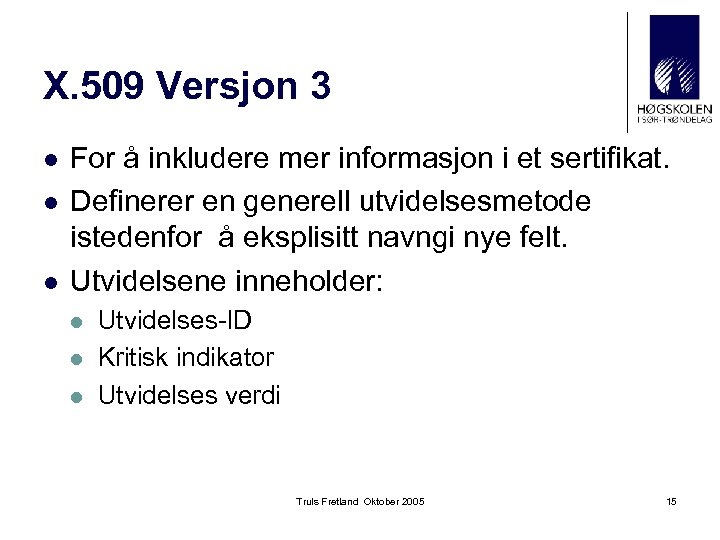 X. 509 Versjon 3 l l l For å inkludere mer informasjon i et