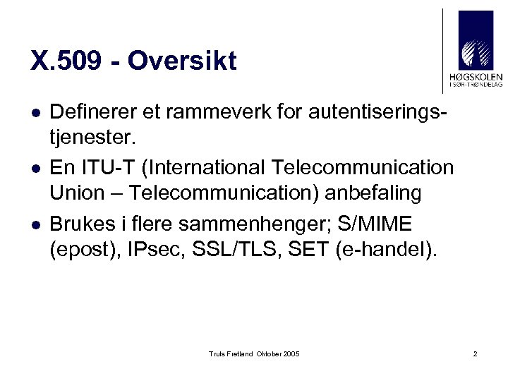 X. 509 - Oversikt l l l Definerer et rammeverk for autentiseringstjenester. En ITU-T