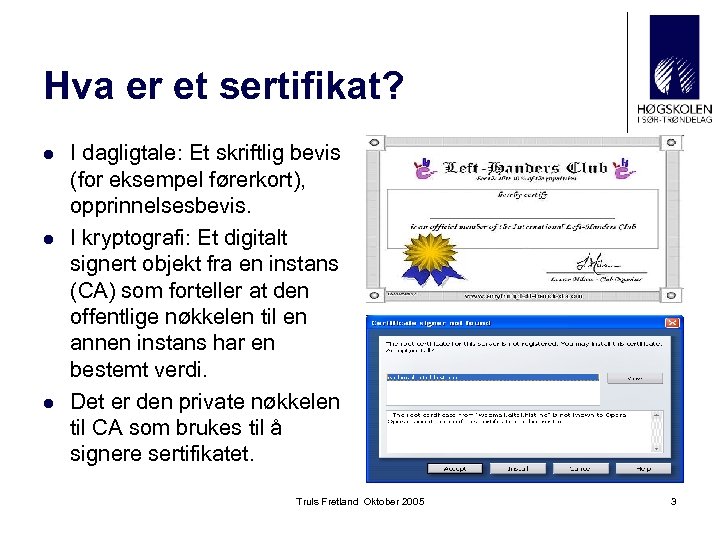 Hva er et sertifikat? l l l I dagligtale: Et skriftlig bevis (for eksempel