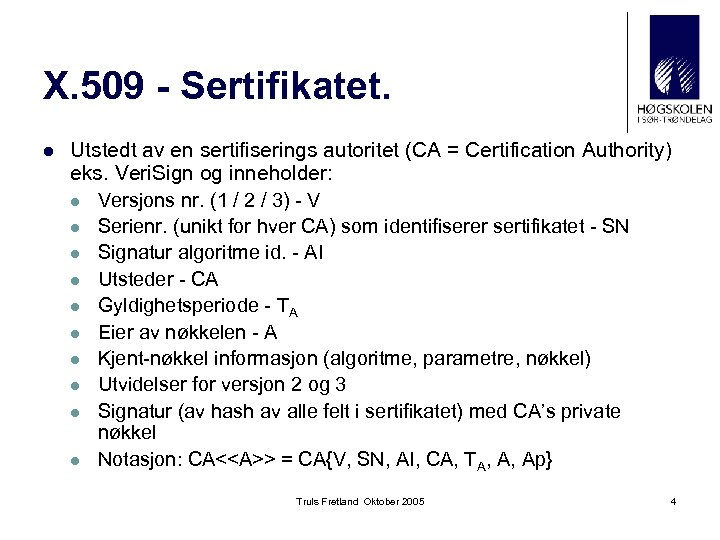 X. 509 - Sertifikatet. l Utstedt av en sertifiserings autoritet (CA = Certification Authority)