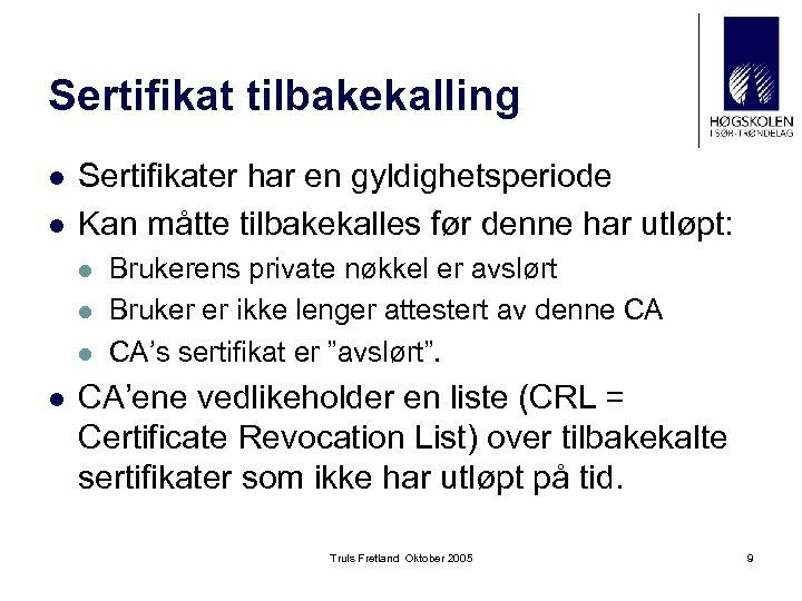 Sertifikat tilbakekalling l l Sertifikater har en gyldighetsperiode Kan måtte tilbakekalles før denne har