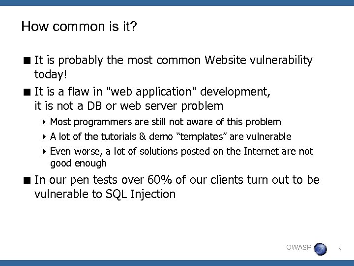 How common is it? < It is probably the most common Website vulnerability today!
