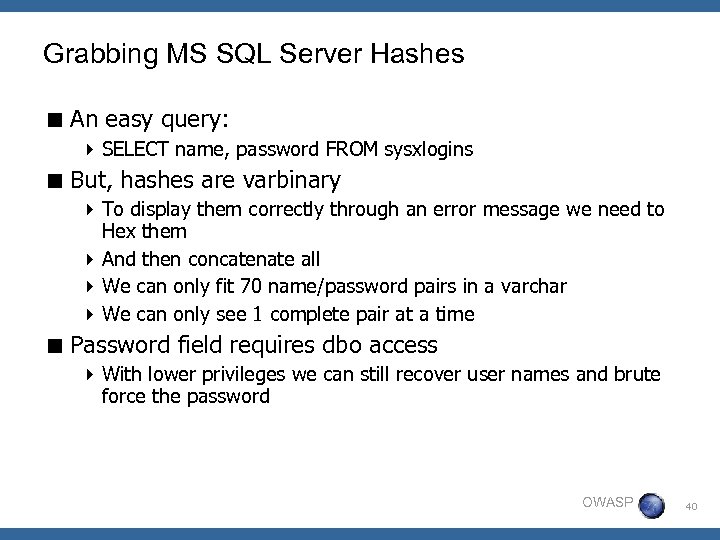 Grabbing MS SQL Server Hashes < An easy query: 4 SELECT name, password FROM