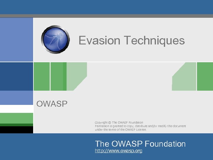 Evasion Techniques OWASP Copyright © The OWASP Foundation Permission is granted to copy, distribute