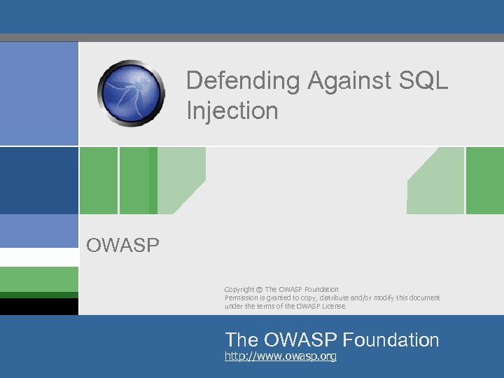 Defending Against SQL Injection OWASP Copyright © The OWASP Foundation Permission is granted to